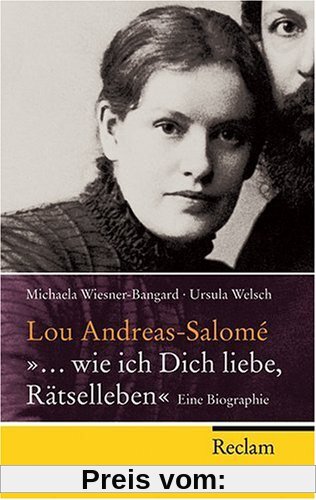 Lou Andreas-Salomé - ... wie ich Dich liebe, Rätselleben: Eine Biographie